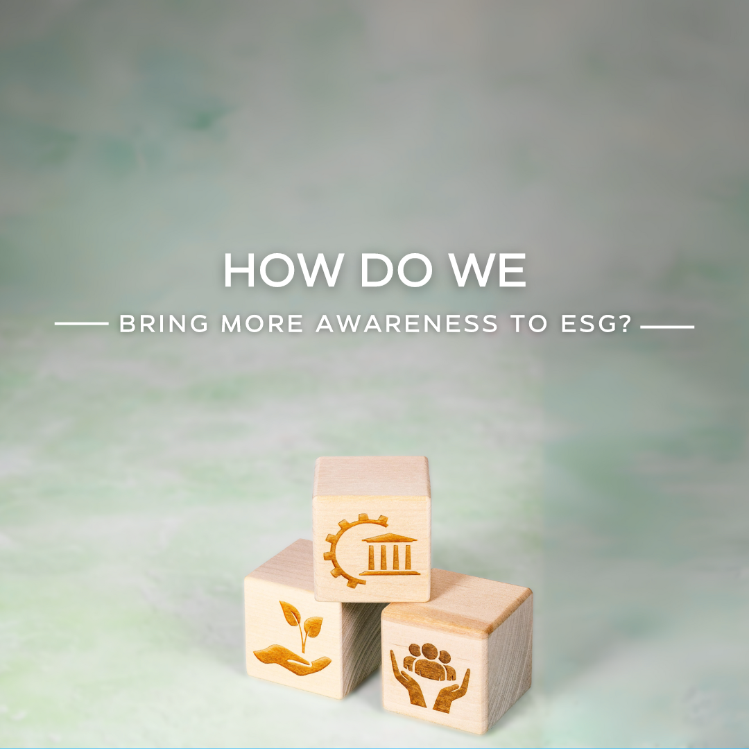 How Do We Bring More Awareness to Environment, Social, and Governance (ESG)?